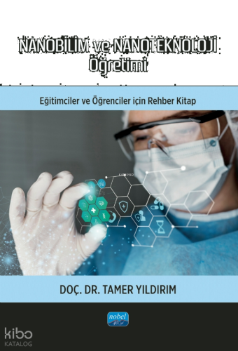 Nanobilim ve Nanoteknoloji Öğretimi;Eğitimciler ve Öğrenciler için Rehber Kitap