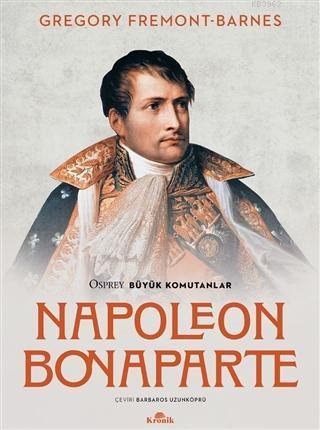 Napoleon Bonaparte - Osprey Büyük Komutanlar | benlikitap.com
