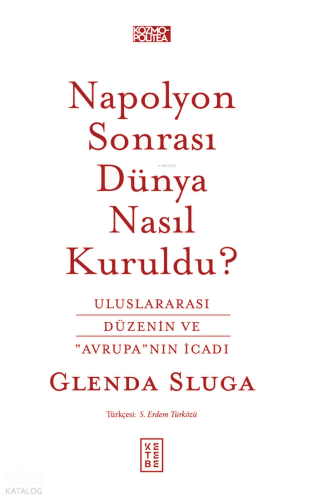 Napolyon Sonrası Dünya Nasıl Kuruldu?;Uluslararası Düzenin ve "Avrupa"nın İcadı