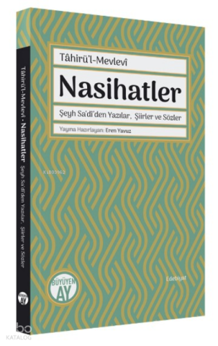 Nasihatler ;Şeyh Sa‘dî’den Yazılar, Şiirler ve Sözler