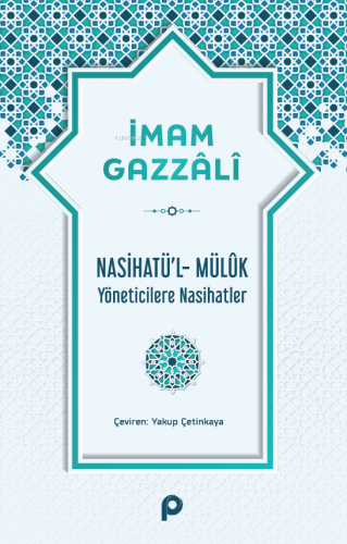 Nasihatü’l-Mülûk;Yöneticilere Nasihatler