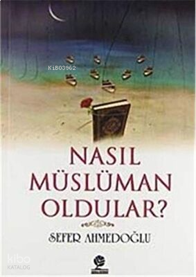 Nasıl Müslüman Oldular? | benlikitap.com