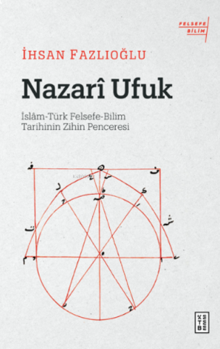Nazarî Ufuk;İslâm-Türk Felsefe-Bilim Tarihinin Zihin Penceresi | benli