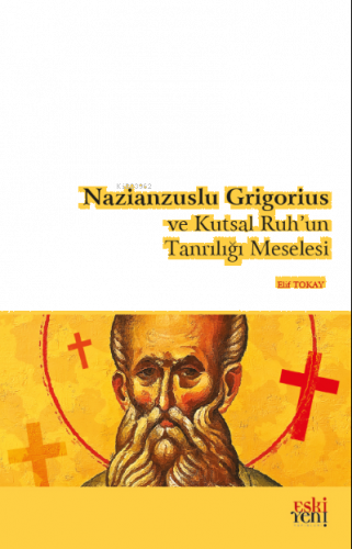Nazianzuslu Grigorius ve Kutsal Ruh'un Tanrılığı Meselesi | benlikitap