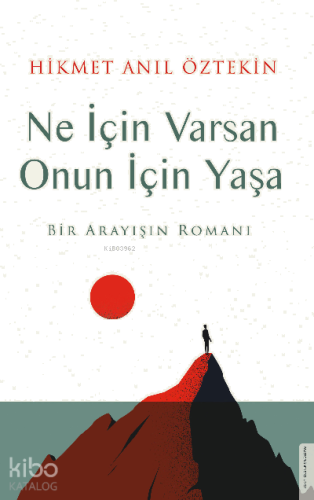 Ne İçin Varsan Onun İçin Yaşa;Bir Arayışın Romanı