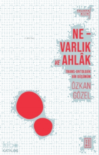 Ne - Varlık ve Ahlak;Trans - Ontolojik Bir Düşünüm