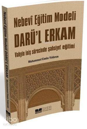 Nebevi Eğitim Modeli Darü'l Erkam; Vahyin İniş Sürecinde Şahsiyet Eğit