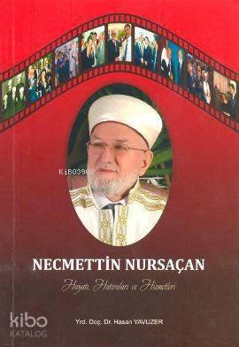 Necmettin Nursaçan Hayatı, Hatıraları ve Hizmetleri