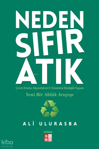 Neden Sıfır Atık;Çevre Dostu Alışverişten E-Scootera  Ekolojik Yaşam Yeni Bir Ahlâk Arayışı