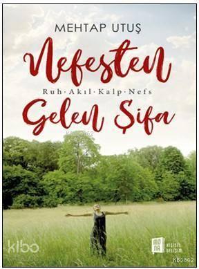 Nefesten Gelen Şifa; Ruh – Akıl – Kalp - Nefs
