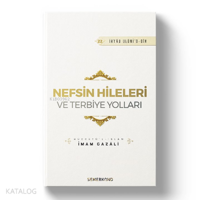 Nefsin Hileleri ve Terbiye Yolları;İhya-u Ulumiddin