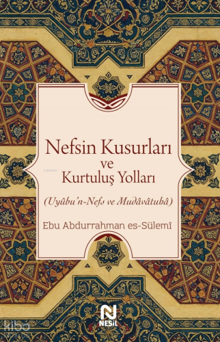 Nefsin Kusurları ve Kurtuluş Yolları;Uyûbu’n-Nefs ve Mudâvâtuhâ | benl