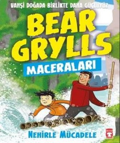 Nehirle Mücadele - Bear Grylls Maceraları | benlikitap.com