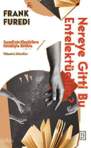 Nereye Gitti Bu Entelektüeller?;Furedi’nin Eleştirilere Cevabıyla Birlikte