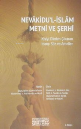 Nevakidu'l-İslam Metni ve Şerhi;Kişiyi Dinden Çıkaran İnanç Söz ve Ameller