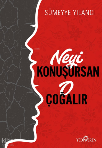 Neyi Konuşursan O Çoğalır; Birleşmeyen İki Zıt Kutup