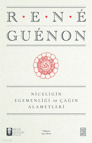 Niceliğin Egemenliği ve Çağın Alametleri | benlikitap.com