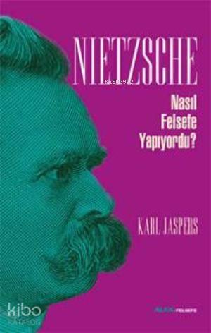 Nietzsche Nasıl Felsefe Yapıyordu?