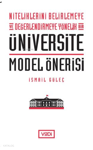 Niteliklerini Belirlemeye ve Değerlendirmeye Yönelik Bir Üniversite Model Önerisi