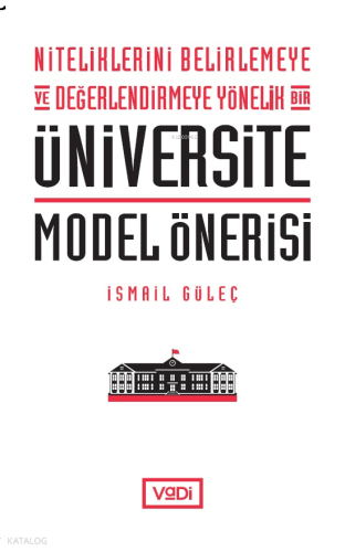 Niteliklerini Belirlemeye ve Değerlendirmeye Yönelik Bir Üniversite Model Önerisi