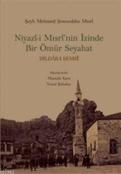 Niyazi-i Mısri'nin İzinde Bir Ömür Seyahat | benlikitap.com