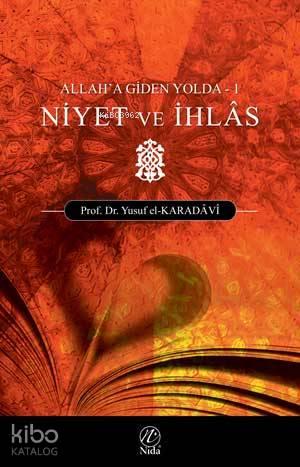 Niyet ve İhlas; Allah'a Giden Yolda - 1 | benlikitap.com