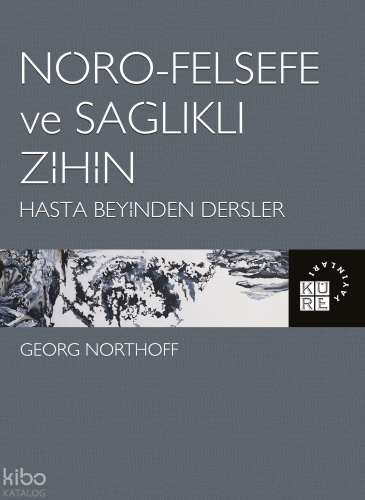 Nöro-Felsefe ve Sağlıklı Zihin Hasta Beyinden Dersler | benlikitap.com