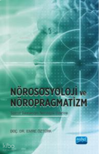 Nörososyolji ve Nöropragmatizm Sosyal Davranışın Nörolojisi Üzerine | 