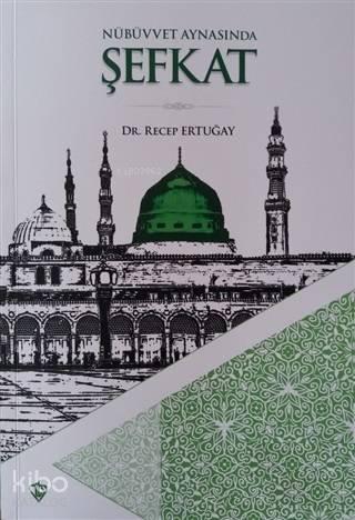 Nübüvvet Aynasında Şefkat