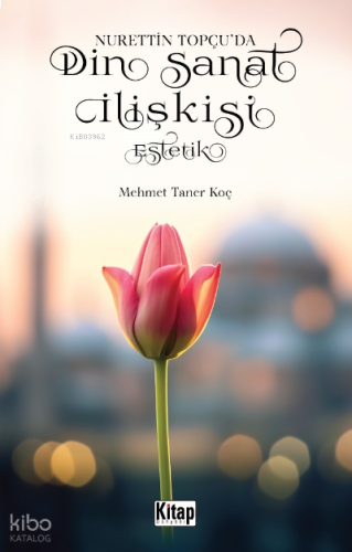 Nurettin Topçu’da Din Sanat İlişkisi Estetik