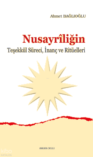 Nusayrîliğin;Teşekkül Süreci, İnanç ve Ritüelleri