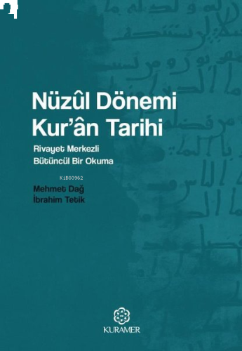 Nüzul Dönemi Kur'an Tarihi: Rivayet Merkezli Bütüncül Bir Okuma | benl