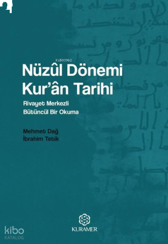 Nüzul Dönemi Kur'an Tarihi: Rivayet Merkezli Bütüncül Bir Okuma