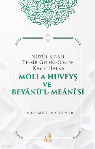 Nüzûl Sıralı Tefsir Geleneğinde Kayıp Halka Molla Huveyş ve Beyânü’l- Meânî’si