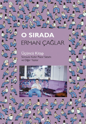 O Sırada;Üçüncü Kitap – Sonsuza Kadar Pazar Sabahı ve Diğer Yazılar | 