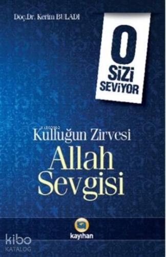 O Sizi Seviyor; Kulluğun Zirvesi Allah Sevgisi