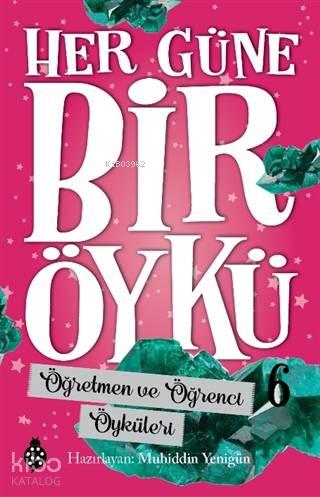 Öğretmen ve Öğrenci Öyküleri - Her Güne Bir Öykü 6 | benlikitap.com