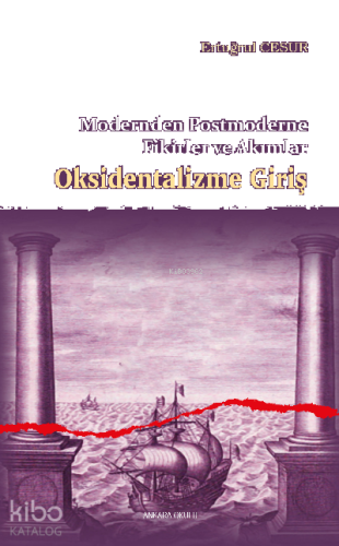 Oksidentalizme Giriş;Modernden Postmoderne Fikirler ve Akımlar