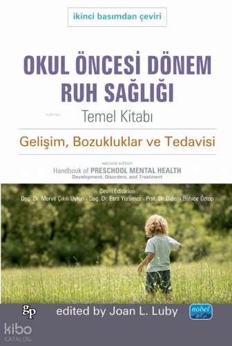 Okul Öncesi Dönem Ruh Sağlığı Temel Kitabı - Gelişim, Bozukluklar ve Tedavisi;Handbook of Preschool Mental Health Development - Disorders, and Treatment