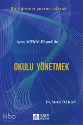 Okulu Yönetmek; Bir Öğrenim Çevresi Olarak