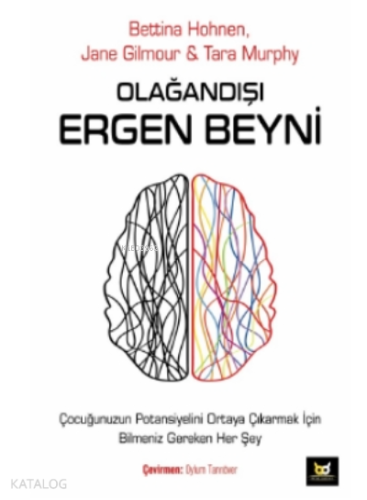 Olağandışı Ergen Beyni;Çocuğunuzun Potansiyelini Ortaya Çıkarmak İçin Bilmeniz Gereken Her Şey
