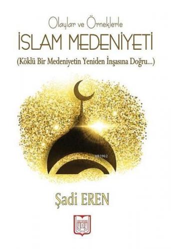 İslam Medeniyeti Olaylar Ve Örneklerle | benlikitap.com