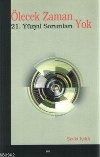 Ölecek Zaman Yok; 21. Yüzyıl Sorunları