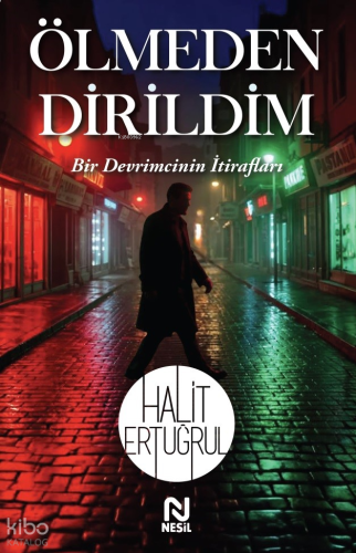 Ölmeden Dirildim;Bir Devrimcinin İtirafları
