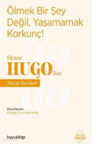 Ölmek Bir Şey Değil, Yaşamamak Korkunç! - Victor Hugo'dan Hayat Dersleri