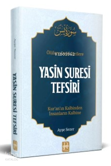 Ölülere Değil Dirilere Yasin Suresi Tefsiri;Kur'an'ın Kalbinden İnsanl