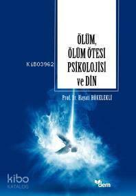 Ölüm, Ölüm Ötesi Psikolojisi ve Din | benlikitap.com