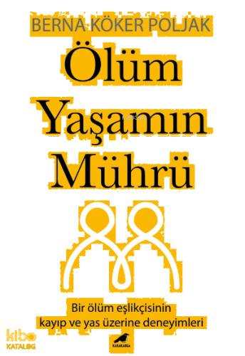 Ölüm Yaşamın Mührü;Bir Ölüm Eşlikçisinin Kayıp Ve Yas Üzerine Deneyimleri