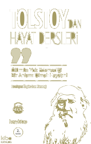 Ölümün Yok Edemediği Bir Anlamı Olmalı Hayatın!; Lev Nikolayeviç Tolstoy'dan Hayat Dersleri