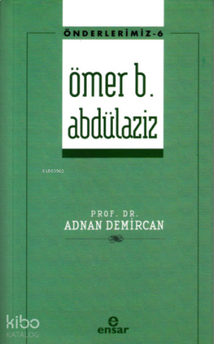 Ömer B. Abdülaziz - Önderlerimiz 6